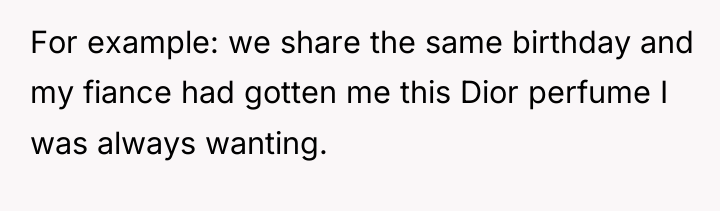 For example: we share the same birthday and my fiance...