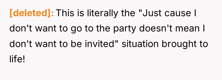 [deleted] This is literally the "Just cause I don't want...