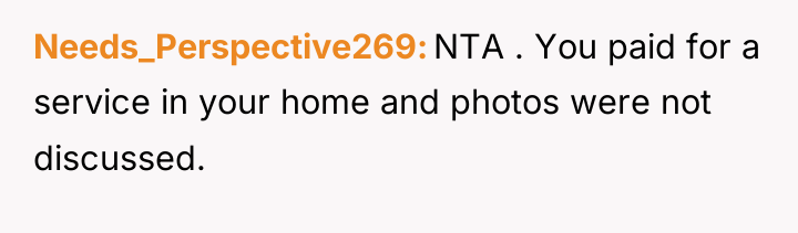 Needs_Perspective269 NTA . You paid for a service in your...