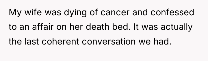 My wife was dying of cancer and confessed to an...