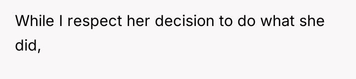 While I respect her decision to do what she did,