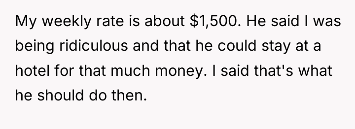 My weekly rate is about $1,500. He said I was...