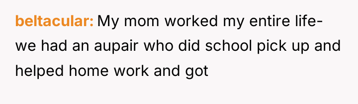 beltacular My mom worked my entire life- we had an...
