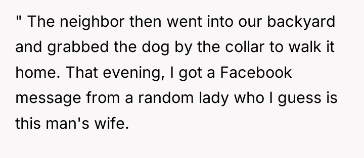 " The neighbor then went into our backyard and grabbed...