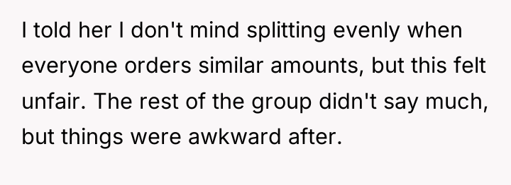 I told her I don't mind splitting evenly when everyone...