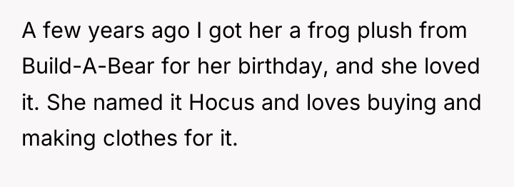 A few years ago I got her a frog plush...