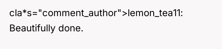 cla*s="comment_author">lemon_tea11: Beautifully done.