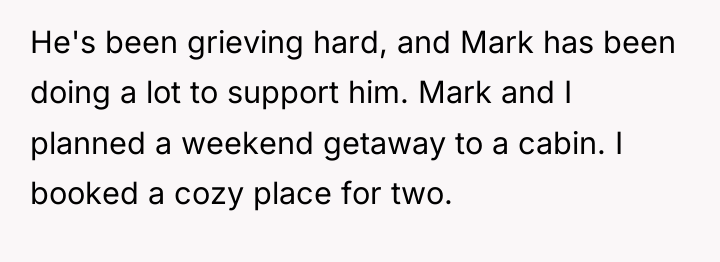 He's been grieving hard, and Mark has been doing a...