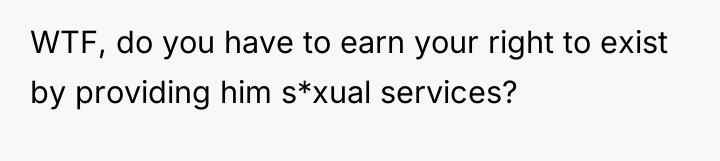 WTF, do you have to earn your right to exist...