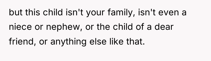 but this child isn't your family, isn't even a niece...
