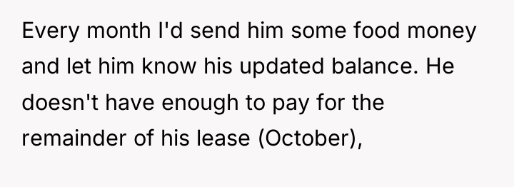Every month I'd send him some food money and let...