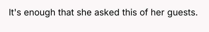 It's enough that she asked this of her guests.
