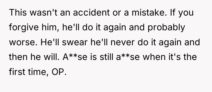 This wasn't an accident or a mistake. If you forgive...