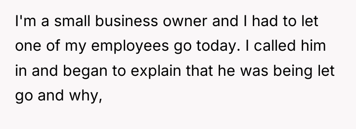 I'm a small business owner and I had to let...