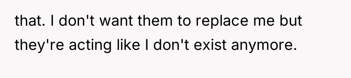 that. I don't want them to replace me but they're...