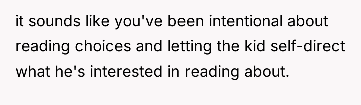 it sounds like you've been intentional about reading choices and...