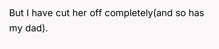 But I have cut her off completely(and so has my...
