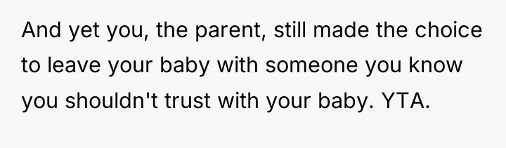 And yet you, the parent, still made the choice to...
