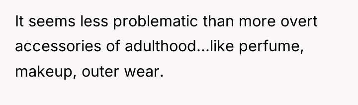 It seems less problematic than more overt accessories of adulthood...like...