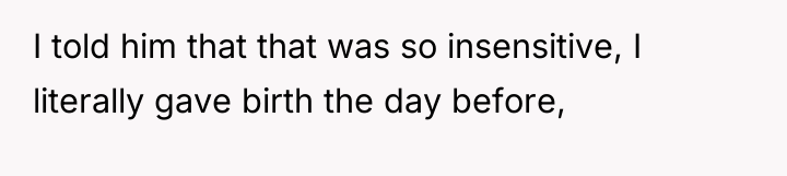 I told him that that was so insensitive, I literally...