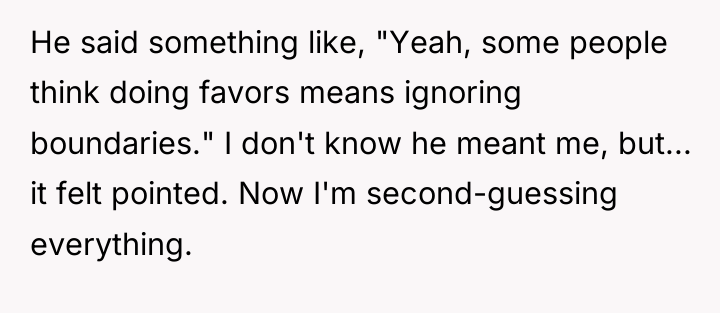 He said something like, "Yeah, some people think doing favors...