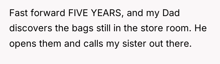 Fast forward FIVE YEARS, and my Dad discovers the bags...