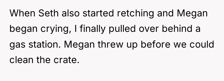 When Seth also started retching and Megan began crying, I...