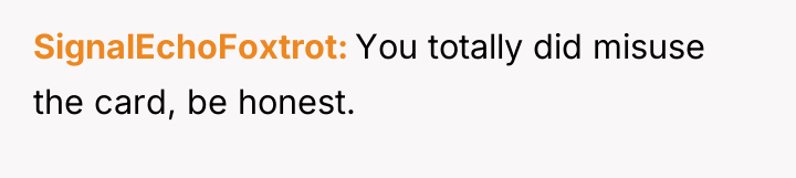 SignalEchoFoxtrot You totally did misuse the card, be honest.