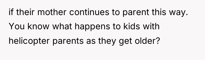 if their mother continues to parent this way. You know...