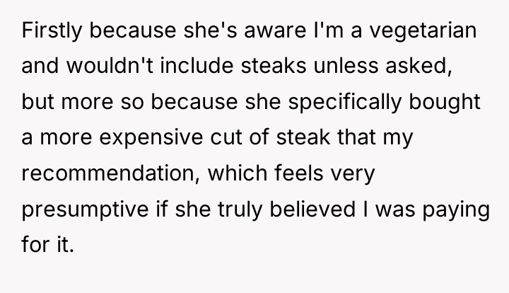 Firstly because she's aware I'm a vegetarian and wouldn't include...