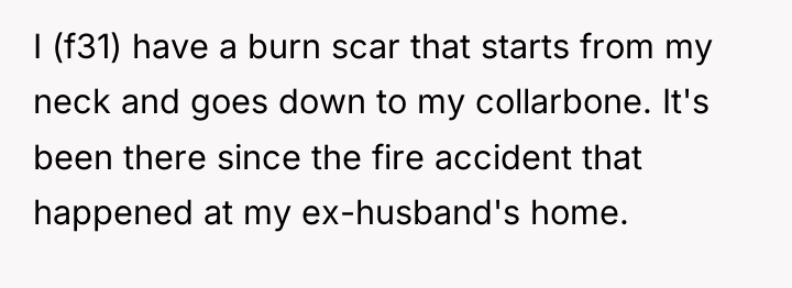 I (f31) have a burn scar that starts from my...