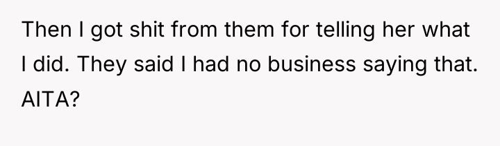 Then I got shit from them for telling her what...