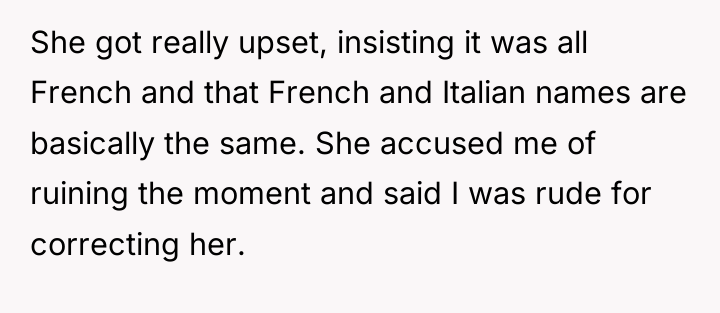 She got really upset, insisting it was all French and...