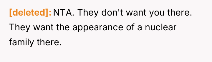 [deleted] NTA. They don't want you there. They want the...