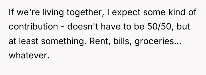 If we're living together, I expect some kind of contribution...