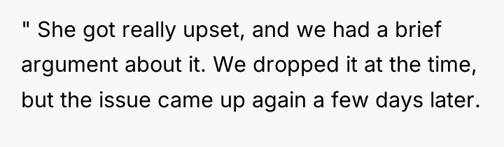 " She got really upset, and we had a brief...