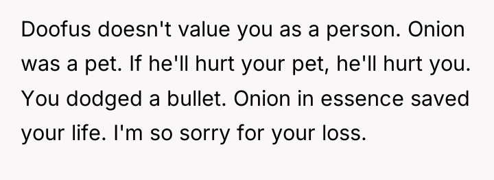 Doofus doesn't value you as a person. Onion was a...