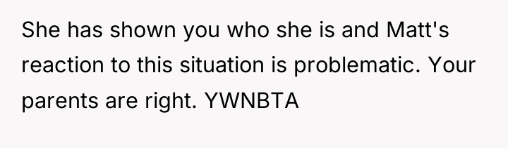 She has shown you who she is and Matt's reaction...