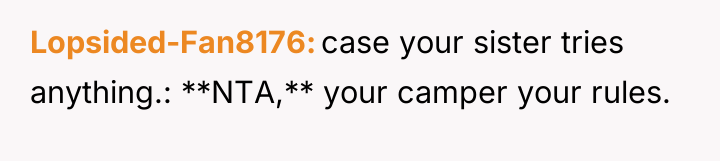 Lopsided-Fan8176 case your sister tries anything.: **NTA,** your camper your...