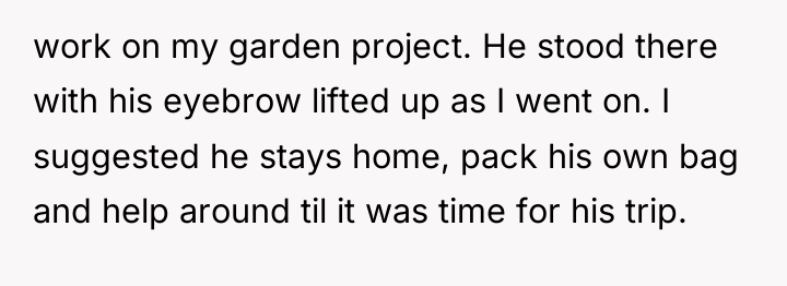 work on my garden project. He stood there with his...