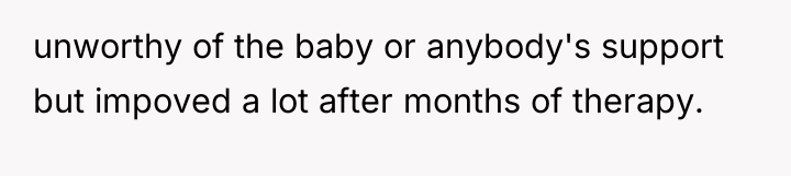 unworthy of the baby or anybody's support but impoved a...