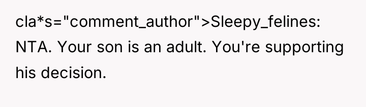 cla*s="comment_author">Sleepy_felines: NTA. Your son is an adult. You're supporting his...