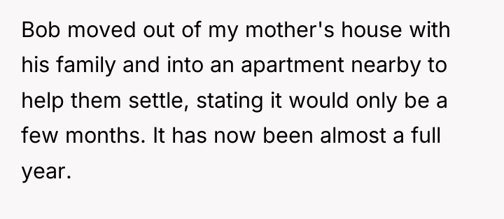 Bob moved out of my mother's house with his family...