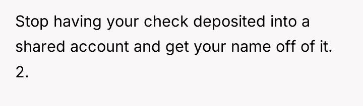 Stop having your check deposited into a shared account and...