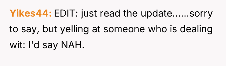 Yikes44 EDIT: just read the update......sorry to say, but yelling...