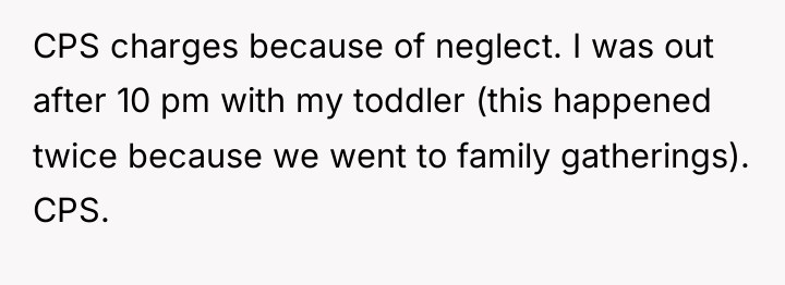CPS charges because of neglect. I was out after 10...