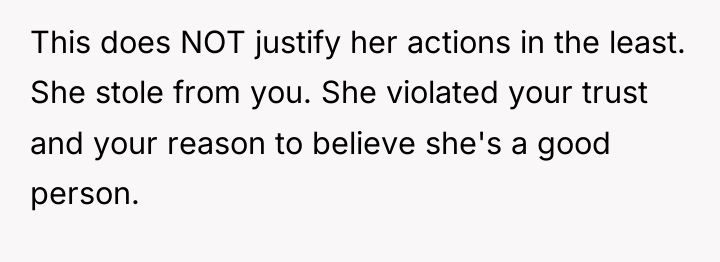 This does NOT justify her actions in the least. She...