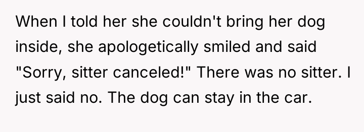 When I told her she couldn't bring her dog inside,...