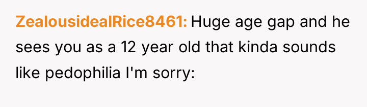 ZealousidealRice8461 Huge age gap and he sees you as a...