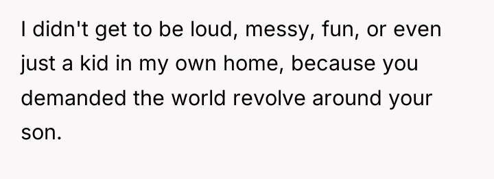 I didn't get to be loud, messy, fun, or even...
